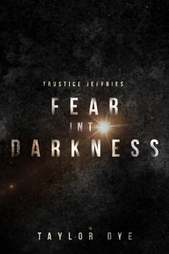 Fear Into Darkness (Trustice Jeffries, #1) (eBook, ePUB) - Dye, Taylor
