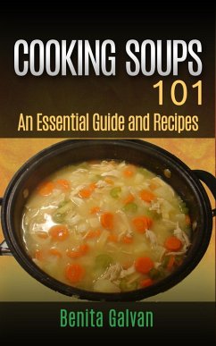 Cooking Soups 101 - An Essential Guide and Recipes (eBook, ePUB) - Galvan, Benita