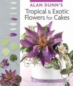 Alan Dunn's Tropical & Exotic Flowers for Cakes (eBook, ePUB) - Dunn, Alan