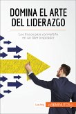 Domina el arte del liderazgo (eBook, ePUB)