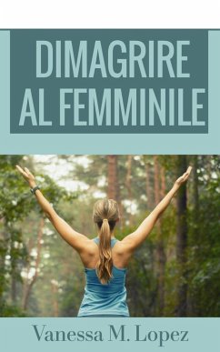 Dimagrire al femminile (eBook, ePUB) - Lopez, Vanessa M.