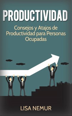 Productividad: Consejos y Atajos de Productividad para Personas Ocupadas (eBook, ePUB) - Nemur, Lisa