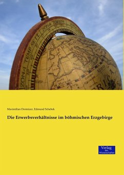 Die Erwerbsverhältnisse im böhmischen Erzgebirge - Dormizer, Maximilian;Schebek, Edmund