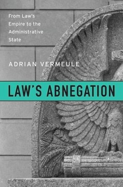 Law's Abnegation - Vermeule, John H Watson Professor of Law Adrian