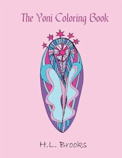 The Yoni Coloring Book: For Your Inner and Outer Goddess - Brooks, H. L.