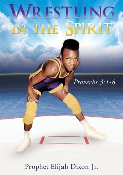 Wrestling in the Spirit - Dixon, Prophet Elijah