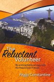 The Reluctant Volunteer: My Unforgettable Journey with the Peace Corps in Brazil Volume 1