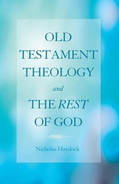 Old Testament Theology and the Rest of God - Haydock, Nicholas J.