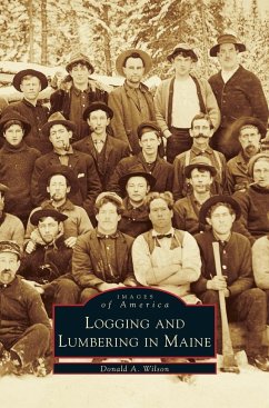 Logging and Lumbering in Maine - Wilson, Donald A.