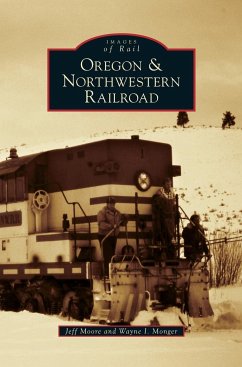 Oregon & Northwestern Railroad - Monger, Wayne I.; Moore, Jeff