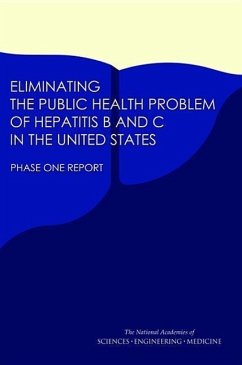 Eliminating the Public Health Problem of Hepatitis B and C in the United States - National Academies of Sciences Engineering and Medicine; Health And Medicine Division; Board on Population Health and Public Health Practice; Committee on a National Strategy for the Elimination of Hepatitis B and C