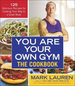 You Are Your Own Gym: The Cookbook: 125 Delicious Recipes for Cooking Your Way to a Great Body - Greenwood-Robinson, Maggie;Lauren, Mark