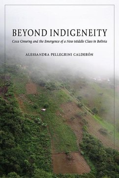 Beyond Indigeneity: Coca Growing and the Emergence of a New Middle Class in Bolivia - Pellegrini Calderón, Alessandra