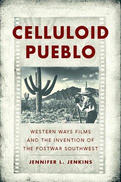 Celluloid Pueblo: Western Ways Films and the Invention of the Postwar Southwest - Jenkins, Jennifer L.