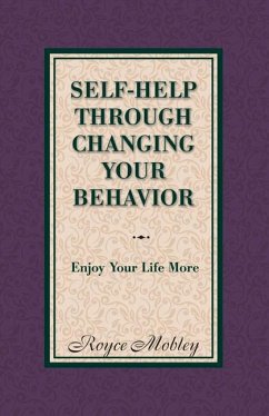 Self-Help Through Changing Your Behavior: Enjoy Your Life More Volume 1 - Mobley, Royce