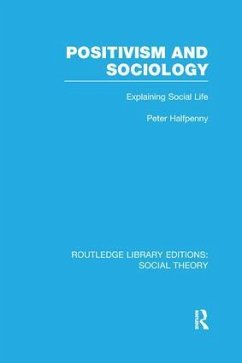 Positivism and Sociology (Rle Social Theory) - Halfpenny, Peter