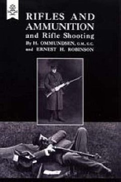 Rifles and Ammunition, and Rifle Shooting 1915 - And Ernest H Robinson, H Ommunsden