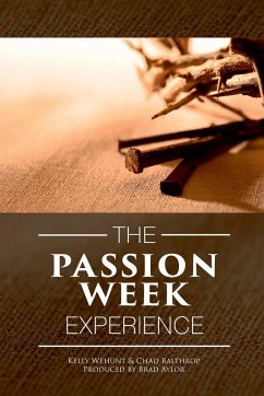 Passion Week Experience - Balthrop, Chad; Wehunt, Kelly; Aylor, Brad
