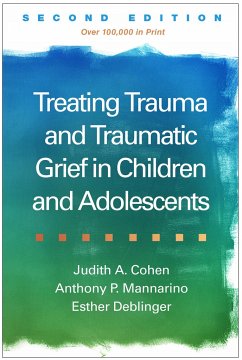 Treating Trauma and Traumatic Grief in Children and Adolescents - Cohen, Judith A.; Mannarino, Anthony P.; Deblinger, Esther