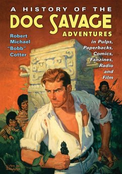 A History of the Doc Savage Adventures in Pulps, Paperbacks, Comics, Fanzines, Radio and Film - Cotter, Robert Michael "Bobb"