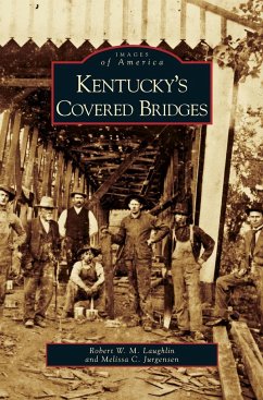 Kentucky's Covered Bridges - Laughlin, Robert W. M.; Jurgensen, Melissa C.