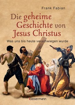 Die geheime Geschichte von Jesus Christus - Fabian, Frank