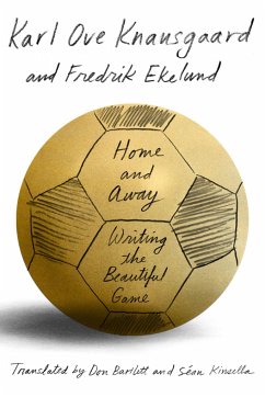 Home and Away: Writing the Beautiful Game - Knausgaard, Karl Ove; Ekelund, Fredrik