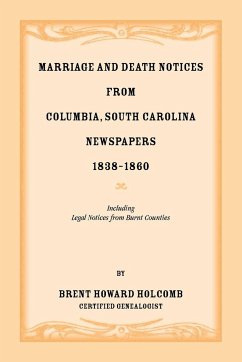Marriage and Death Notices from Columbia, South Carolina, Newspapers, 1838-1860, including legal notices from burnt counties - Holcomb, Brent H
