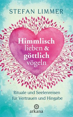 Himmlisch lieben und göttlich vögeln - Limmer, Stefan