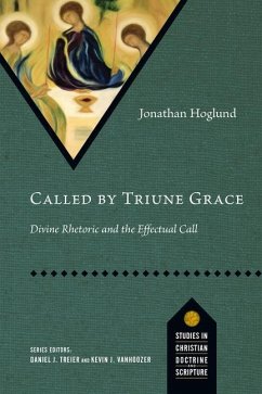 Called by Triune Grace: Divine Rhetoric and the Effectual Call - Hoglund, Jonathan