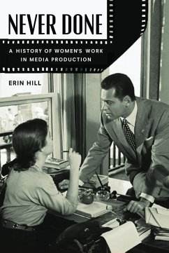 Never Done: A History of Women's Work in Media Production - Hill, Erin