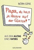 Papa, du hast ja Haare auf der Glatze!