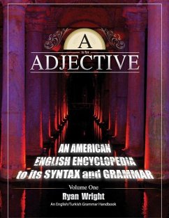 A is for Adjective: Volume One, An American English Encyclopedia to its Syntax and Grammar: English/Turkish Grammar Handbook (Color Softco - Wright, Ryan