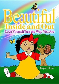 Beautiful Inside and Out: Love Yourself Just the Way You Are - Morse, Dwayna L.