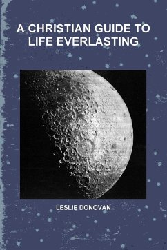 A CHRISTIAN GUIDE TO LIFE EVERLASTING - Donovan, Leslie