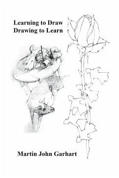 Learning to Draw - Drawing to Learn - Garhart, Martin John