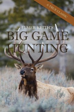 Elmer Keith's Big Game Hunting - Keith, Elmer