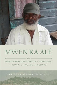 Mwen Ka Alé: The French-lexicon Creole of Grenada: History, Language and Culture - La Grenade-Lashley, Marise