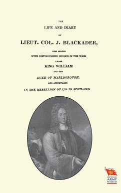 LIFE AND DIARY OF LIEUT. COL. J BLACKADERWho served with distinguished honour in the wars under King William and the Duke of Marlborough - Crichton, Andrew