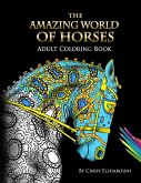The Amazing World Of Horses: Adult Coloring Book Volume 1