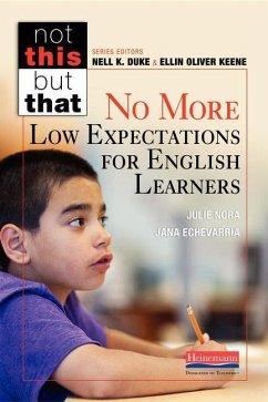 No More Low Expectations for English Learners - Keene, Ellin Oliver; Duke, Nell K; Nora, Julie; Echevarria, Jana