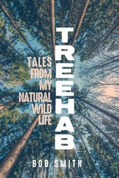 Treehab: Tales from My Natural, Wild Life - Smith, Bob
