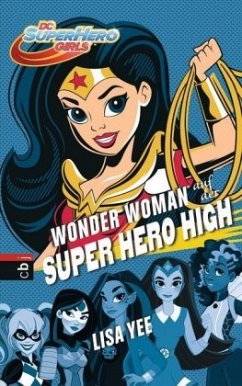 WONDER WOMAN auf der SUPER HERO HIGH / DC SuperHero Girls Bd.1 - Yee, Lisa