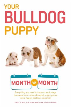 Your Bulldog Puppy Month by Month: Everything You Need to Know at Each Stage to Ensure Your Cute and Playful Puppy - Albert, Terry; Geiselhardt, Tom; Fisher, Betty