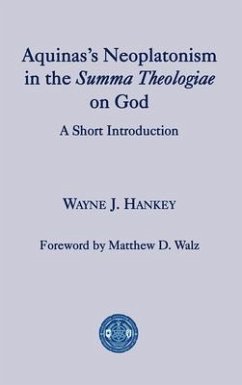 Aquinas's Neoplatonism in the Summa Theologiae on God: A Short Introduction - Hankey, Wayne J.