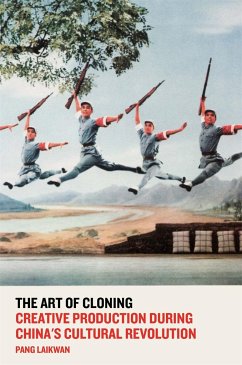 The Art of Cloning: Creative Production During China's Cultural Revolution - Laikwan, Pang