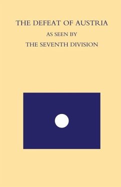 Defeat of Austria as Seen by the 7th Division: Being a Narrative of the Fortunes of The 7th Division from the Time it Left the Asiago Plateau in Augus - E. C. Crosse, Dso M. C. Maps and Sketc