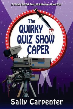 The Quirky Quiz Show Caper: A Sandy Fairfax Teen Idol Mystery - Carpenter, Sally