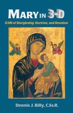 Mary in 3-D: Icon of Discipleship, Doctrine, and Devotion - Billy, Dennis J.