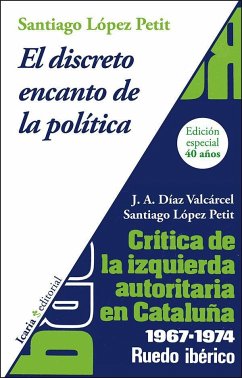 El discreto encanto de la política : crítica de la izquierda autoritaria en Catalunya 1967-1974 : ruedo ibérico - López Petit, Santiago; Díaz Valcárcel, José Antonio